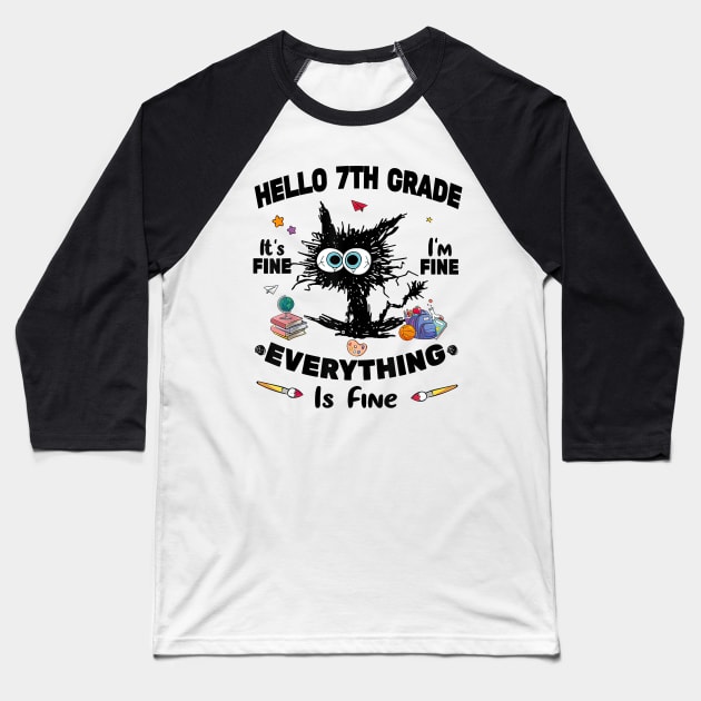 Black Cat Hello 7th Grade It's Fine I'm Fine Everything Is Fine Baseball T-Shirt by cogemma.art